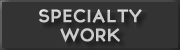 specialty work